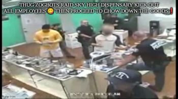 THUG ZOGBOTS RAID SKY HIGH DISPENSARY KICK OUT ALL EMPLOYEES 😋 THEN PROCEED TO CHOW DOWN THE GOODS❗