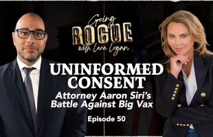 UNINFORMED CONSENT ⚕ ATTORNEY AARON SIRI'S BATTLE AGAINST BIG VAX [EP 50] GOING ROGUE W LARA LOGAN