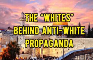THE (((WHITES))) BEHIND ₪ ANTI-WHITE PROPAGANDA