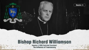 BISHOP RICHARD WILLIAMSON ⛨ SESSION 6 1996 DOCTRINAL SESSIONSː INFLUENCE OF FREEMASONRY