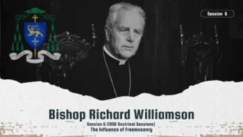 BISHOP RICHARD WILLIAMSON ⛨ SESSION 6 1996 DOCTRINAL SESSIONSː INFLUENCE OF FREEMASONRY
