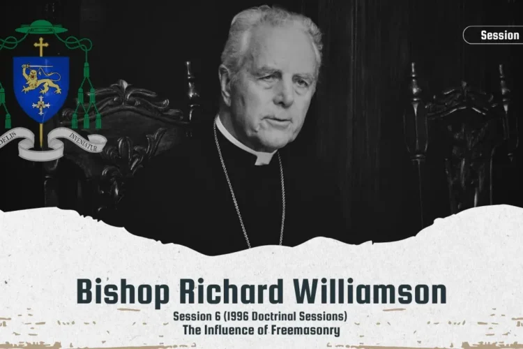 BISHOP RICHARD WILLIAMSON ⛨ SESSION 6 1996 DOCTRINAL SESSIONSː INFLUENCE OF FREEMASONRY