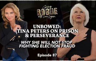 GOING ROGUE WITH LARA LOGAN EP 87 🎙 UNBOWEDː TINA PETERS